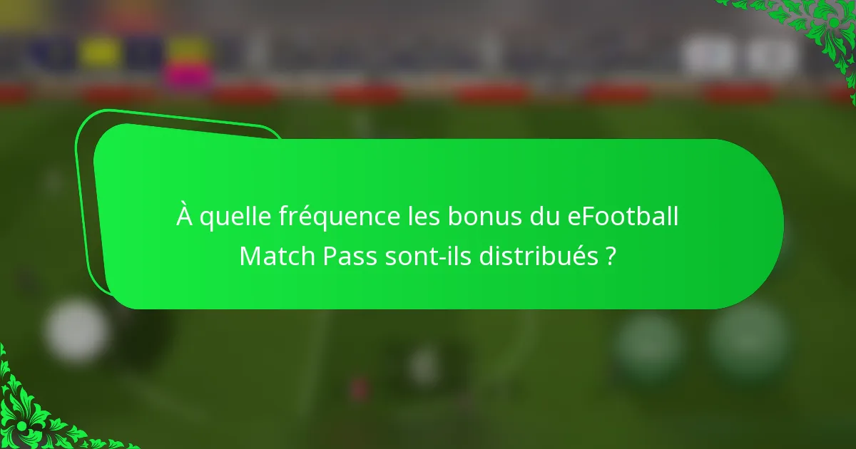 À quelle fréquence les bonus du eFootball Match Pass sont-ils distribués ?