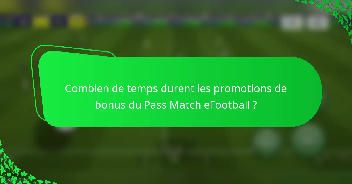 Combien de temps durent les promotions de bonus du Pass Match eFootball ?