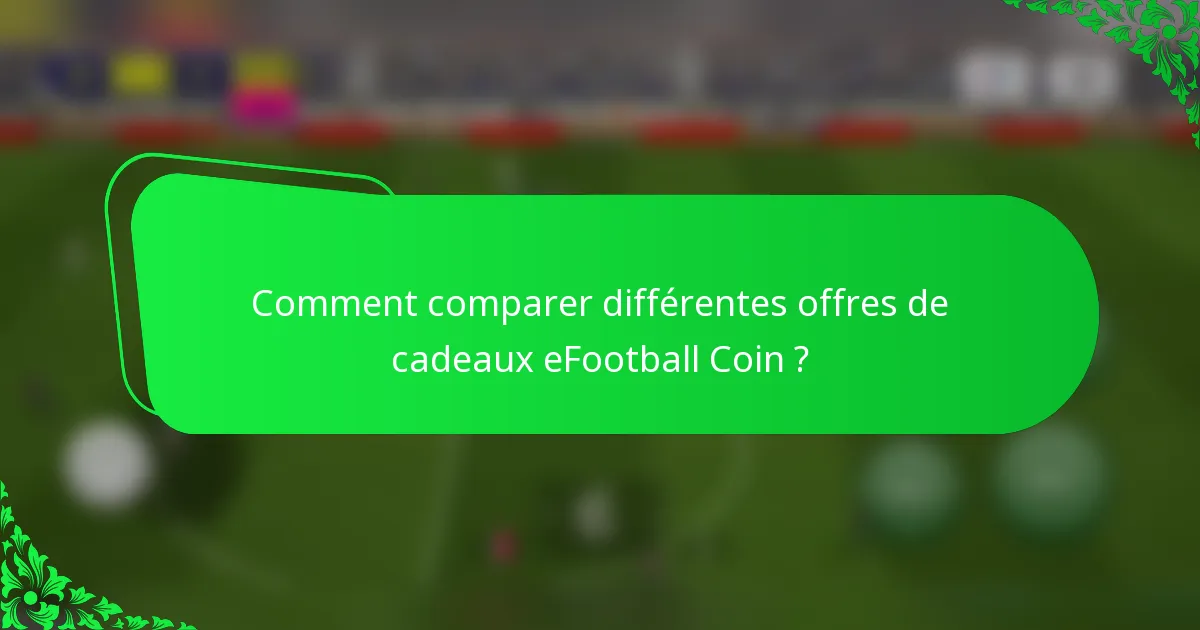 Comment comparer différentes offres de cadeaux eFootball Coin ?