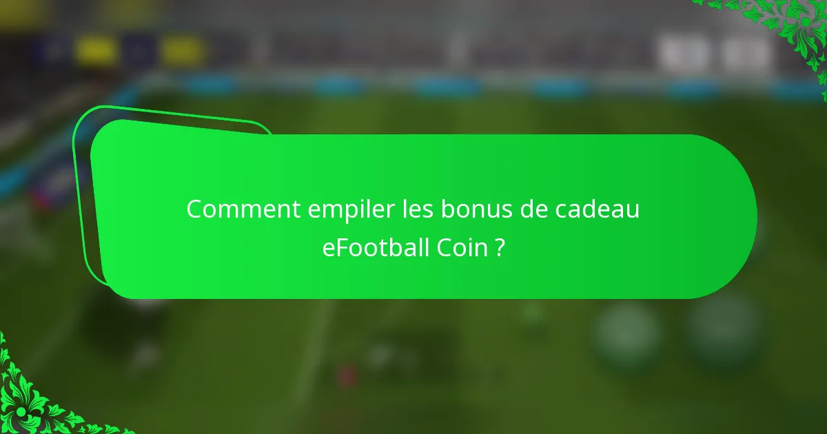 Comment empiler les bonus de cadeau eFootball Coin ?