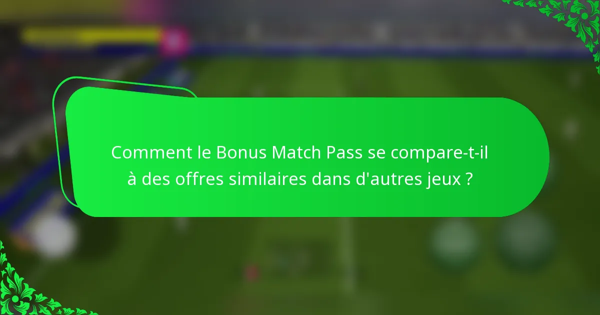 Comment le Bonus Match Pass se compare-t-il à des offres similaires dans d'autres jeux ?