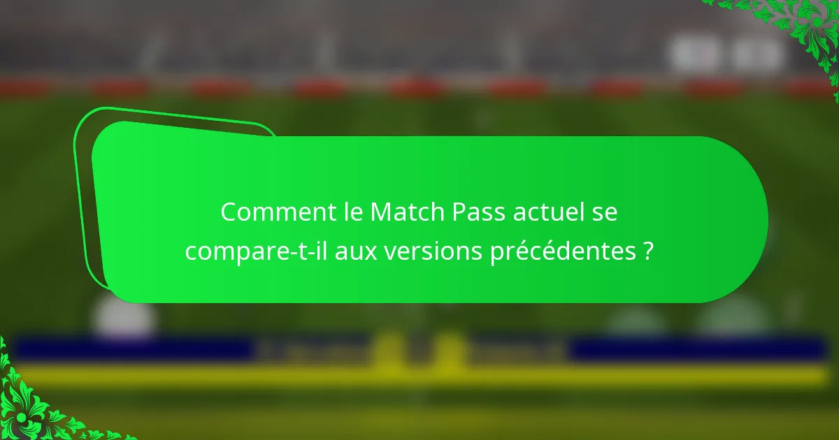 Comment le Match Pass actuel se compare-t-il aux versions précédentes ?