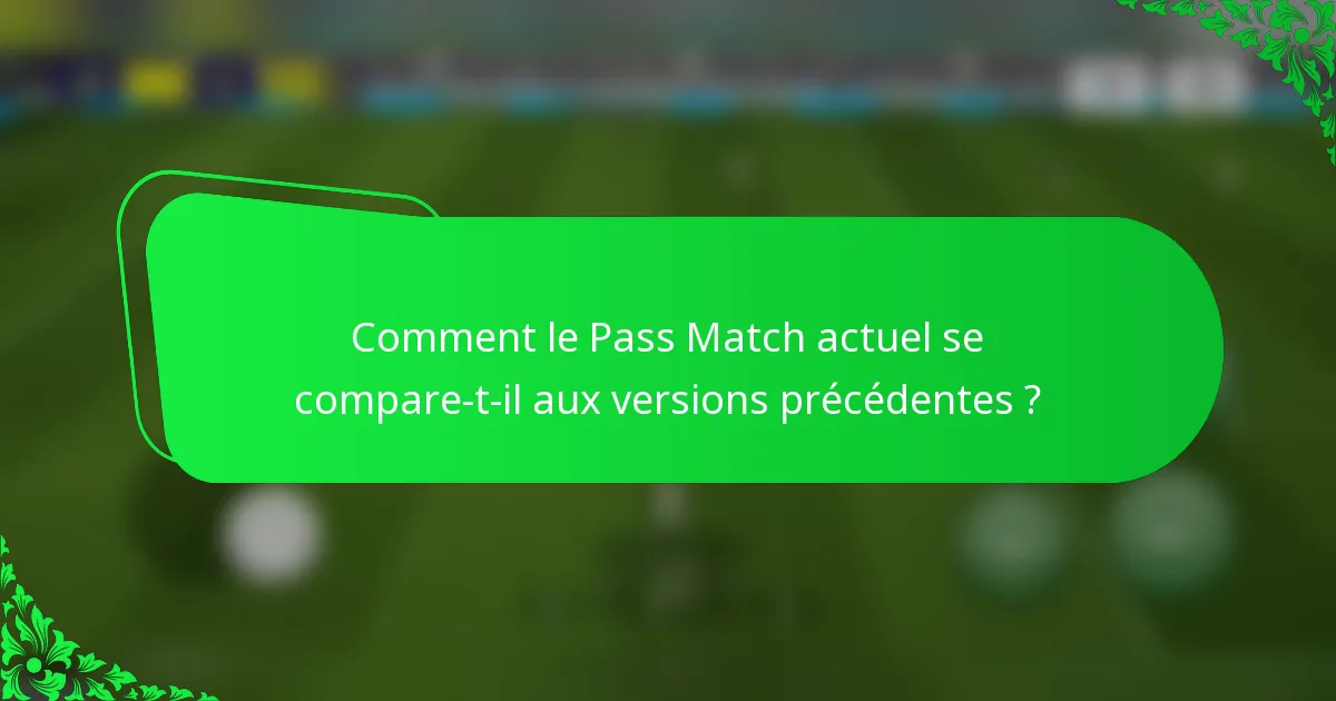 Comment le Pass Match actuel se compare-t-il aux versions précédentes ?