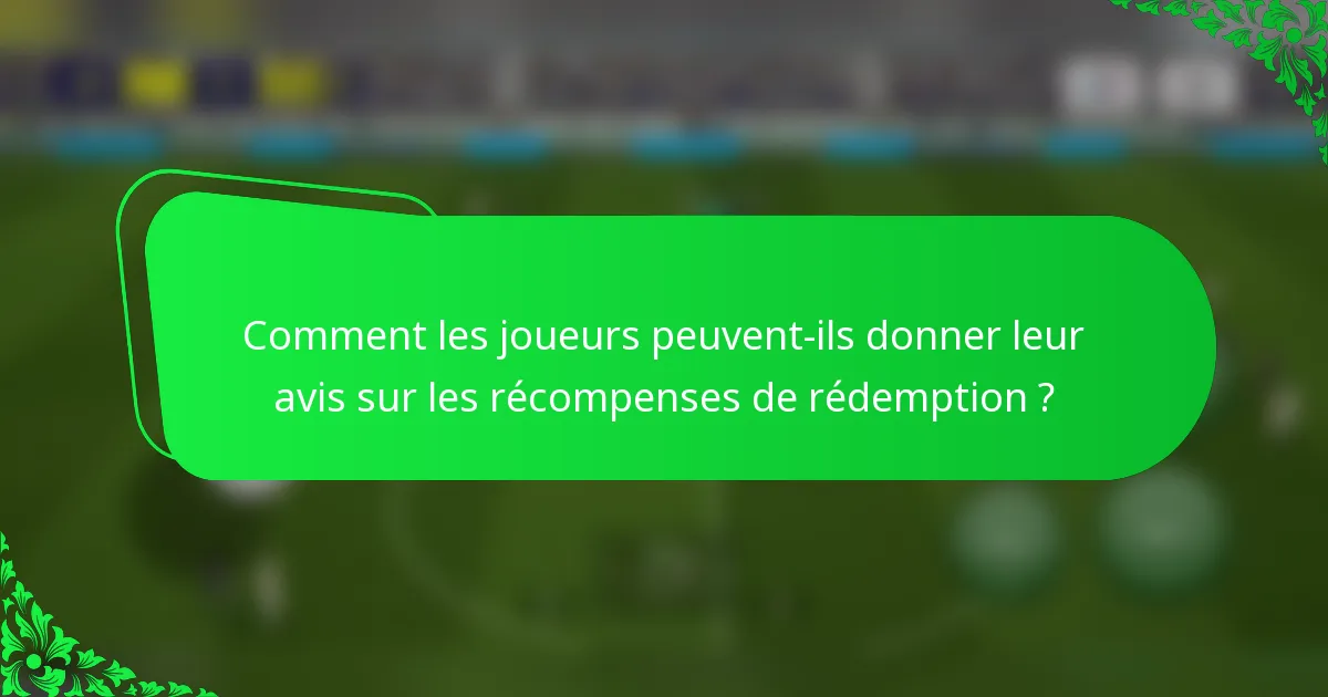 Comment les joueurs peuvent-ils donner leur avis sur les récompenses de rédemption ?