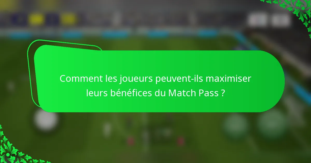 Comment les joueurs peuvent-ils maximiser leurs bénéfices du Match Pass ?