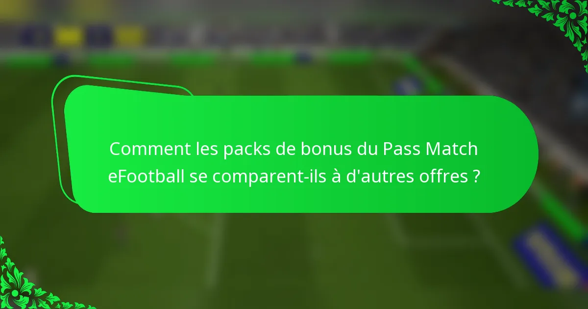 Comment les packs de bonus du Pass Match eFootball se comparent-ils à d'autres offres ?