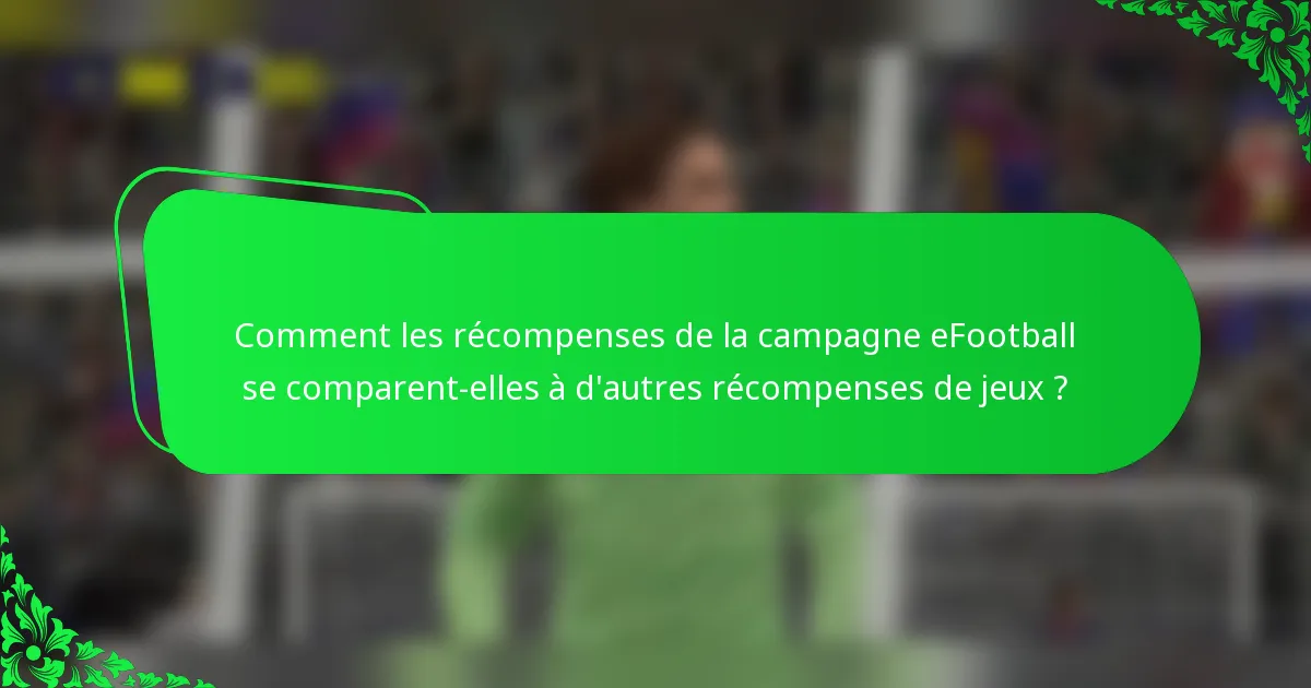 Comment les récompenses de la campagne eFootball se comparent-elles à d'autres récompenses de jeux ?
