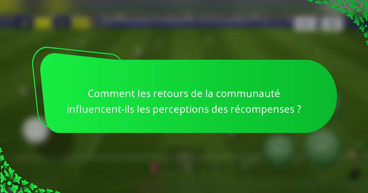 Comment les retours de la communauté influencent-ils les perceptions des récompenses ?