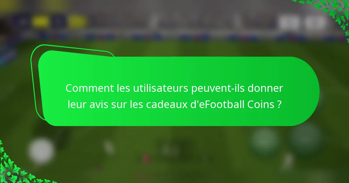 Comment les utilisateurs peuvent-ils donner leur avis sur les cadeaux d'eFootball Coins ?