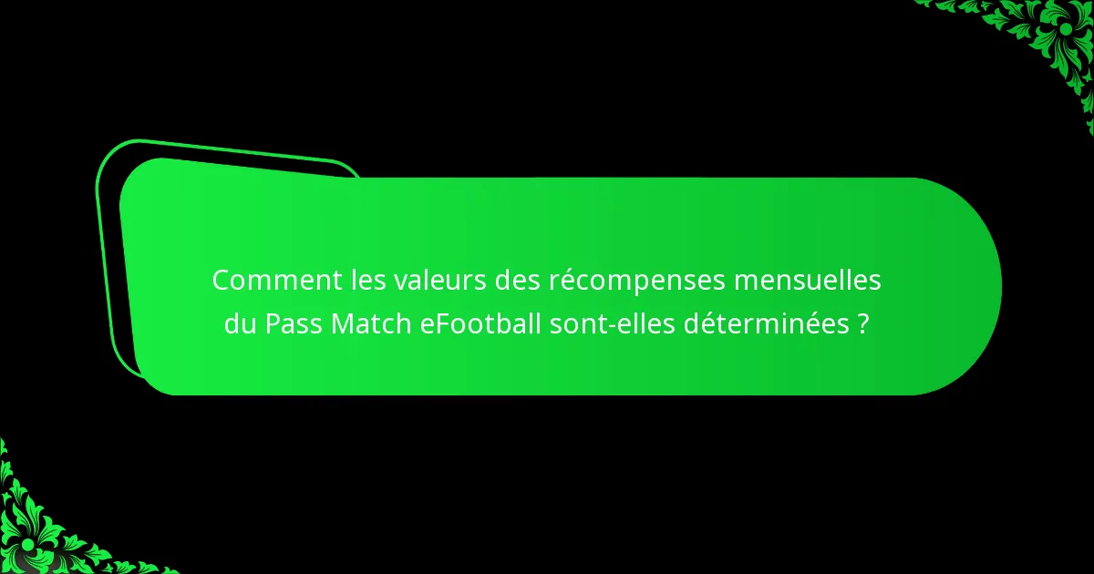 Comment les valeurs des récompenses mensuelles du Pass Match eFootball sont-elles déterminées ?