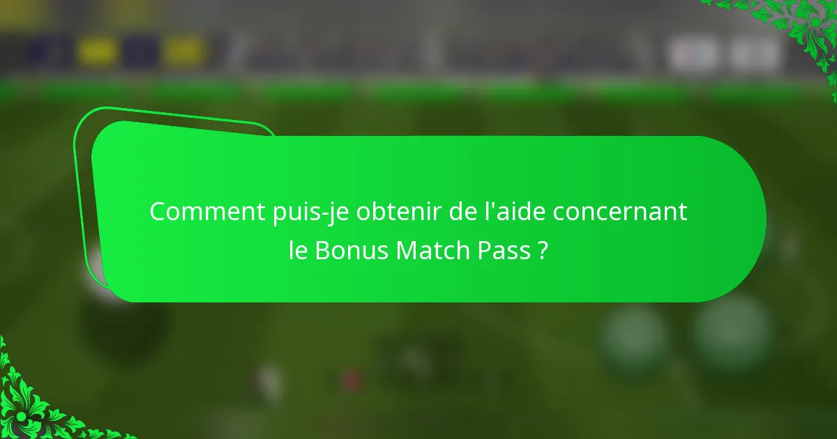 Comment puis-je obtenir de l'aide concernant le Bonus Match Pass ?