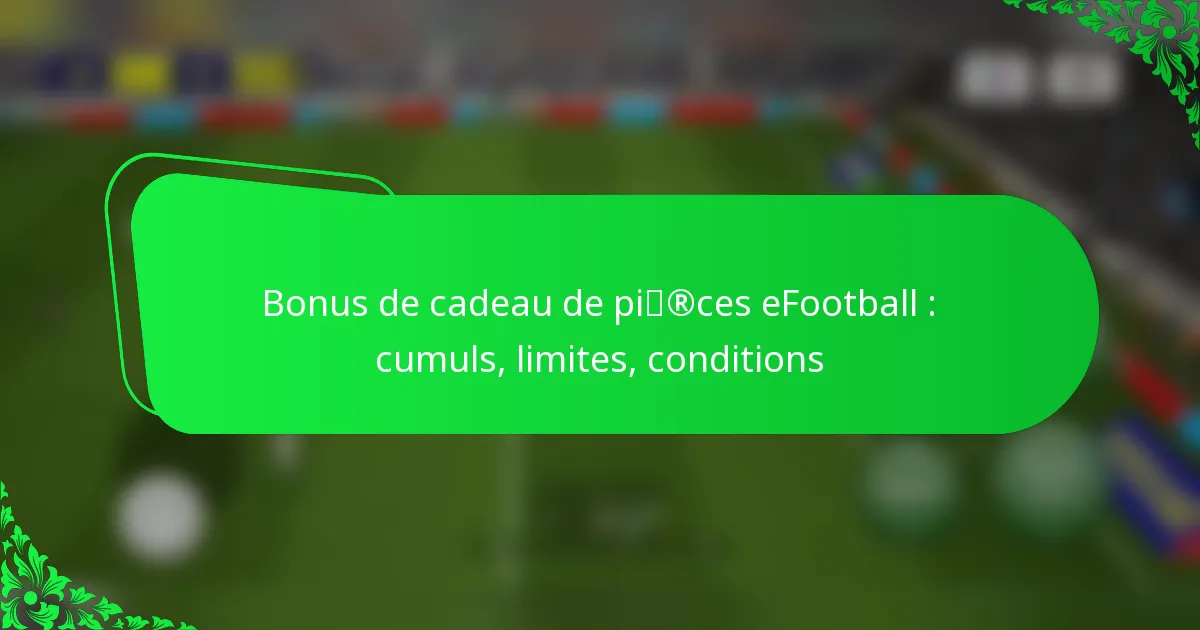 Bonus de cadeau de pièces eFootball : cumuls, limites, conditions