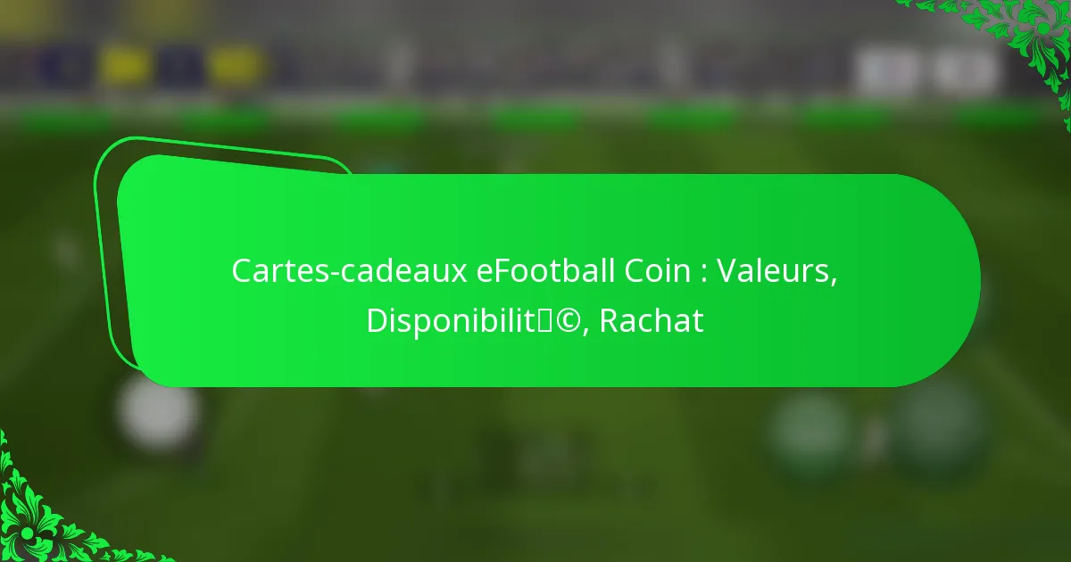 Cartes-cadeaux eFootball Coin : Valeurs, Disponibilité, Rachat