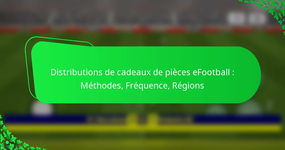 Distributions de cadeaux de pièces eFootball : Méthodes, Fréquence, Régions