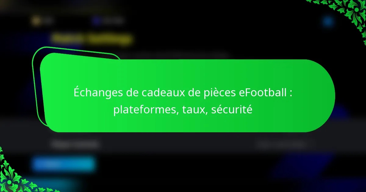 Échanges de cadeaux de pièces eFootball : plateformes, taux, sécurité