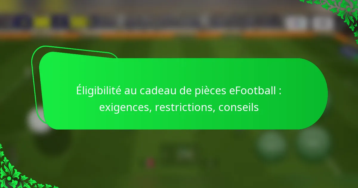 Éligibilité au cadeau de pièces eFootball : exigences, restrictions, conseils