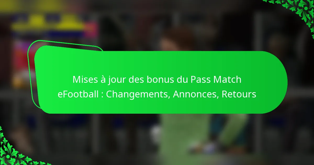 Mises à jour des bonus du Pass Match eFootball : Changements, Annonces, Retours
