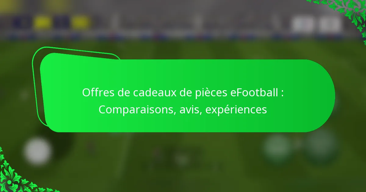 Offres de cadeaux de pièces eFootball : Comparaisons, avis, expériences