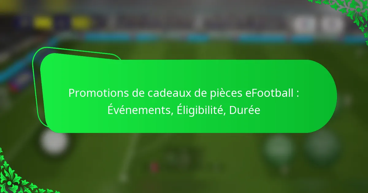 Promotions de cadeaux de pièces eFootball : Événements, Éligibilité, Durée