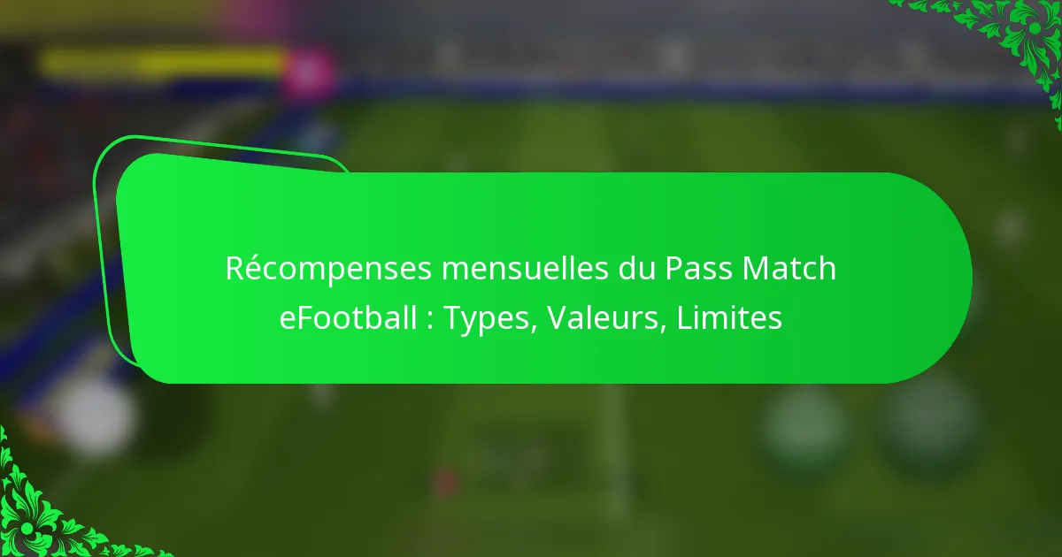 Récompenses mensuelles du Pass Match eFootball : Types, Valeurs, Limites