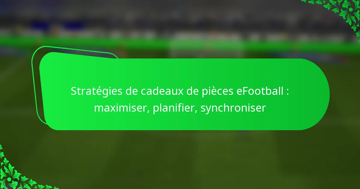 Stratégies de cadeaux de pièces eFootball : maximiser, planifier, synchroniser