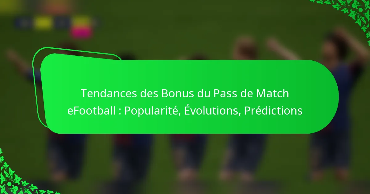 Tendances des Bonus du Pass de Match eFootball : Popularité, Évolutions, Prédictions