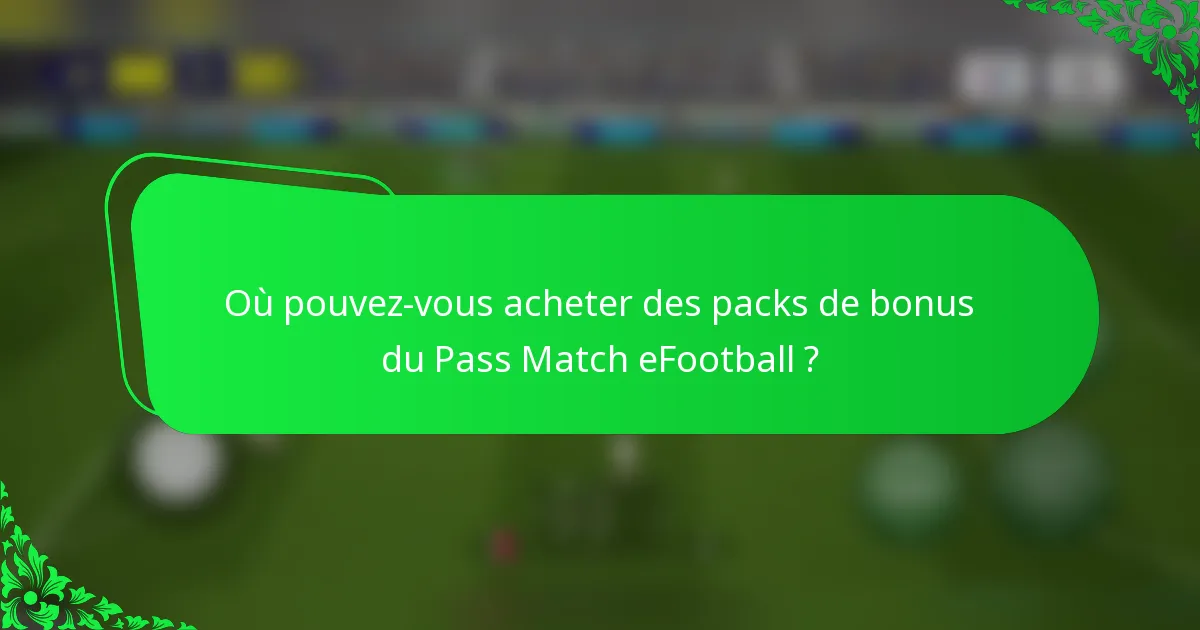 Où pouvez-vous acheter des packs de bonus du Pass Match eFootball ?