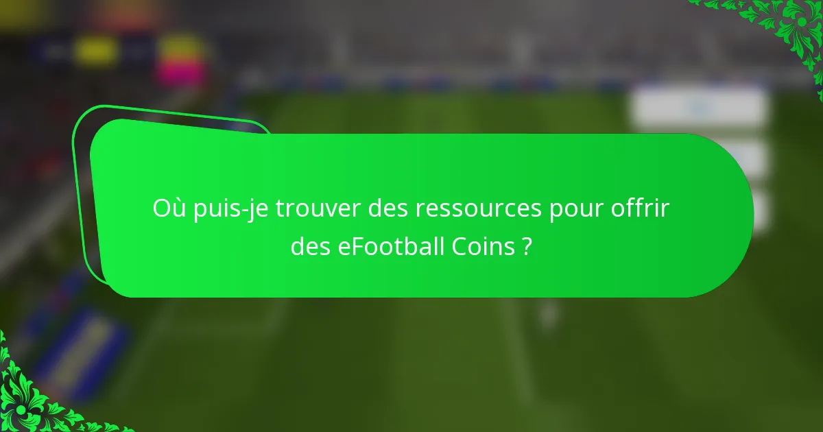 Où puis-je trouver des ressources pour offrir des eFootball Coins ?