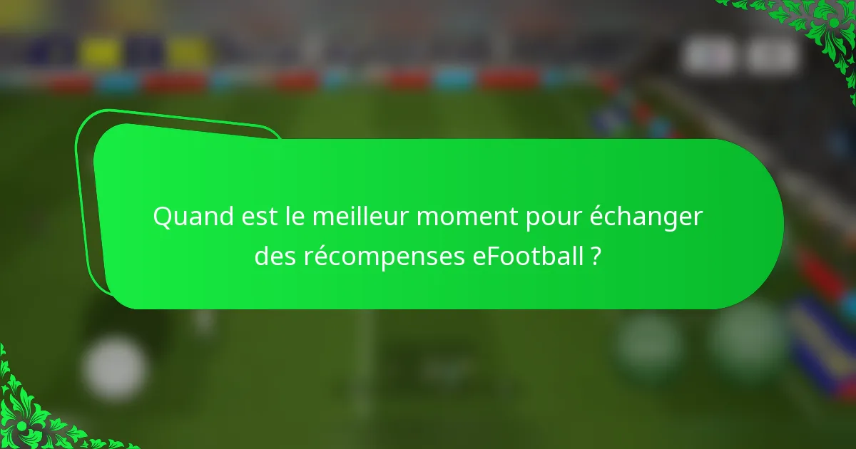 Quand est le meilleur moment pour échanger des récompenses eFootball ?