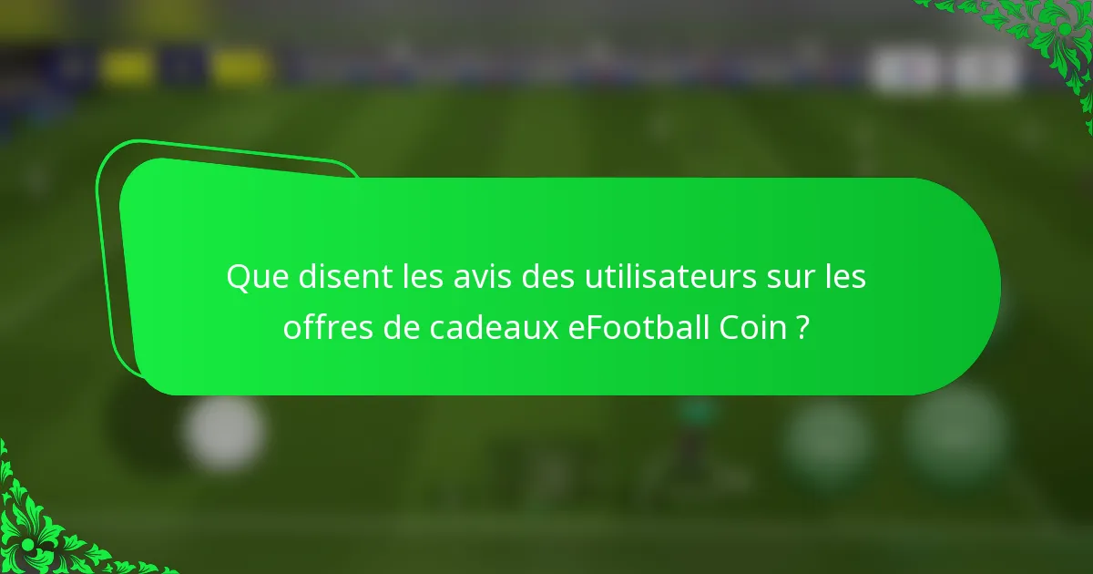 Que disent les avis des utilisateurs sur les offres de cadeaux eFootball Coin ?
