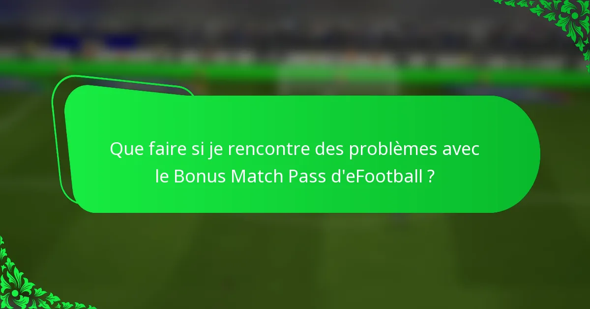 Que faire si je rencontre des problèmes avec le Bonus Match Pass d'eFootball ?