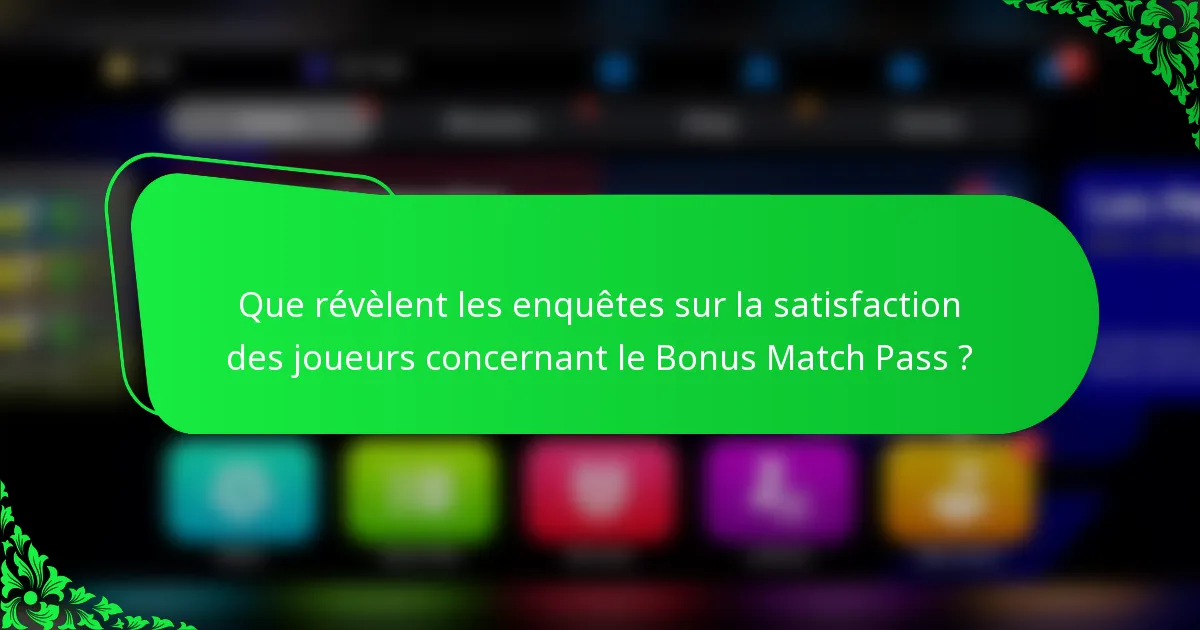Que révèlent les enquêtes sur la satisfaction des joueurs concernant le Bonus Match Pass ?