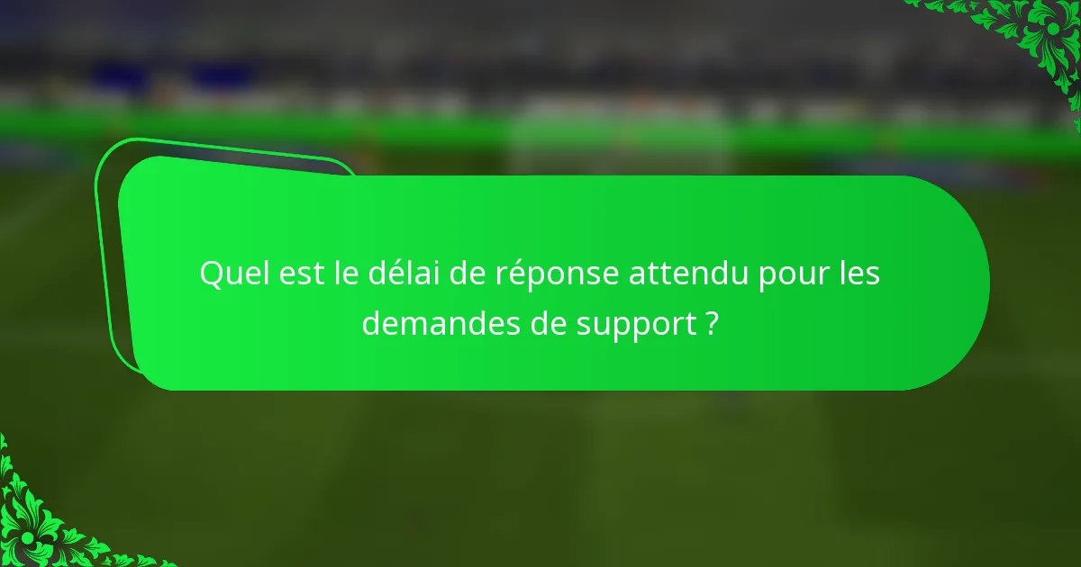 Quel est le délai de réponse attendu pour les demandes de support ?