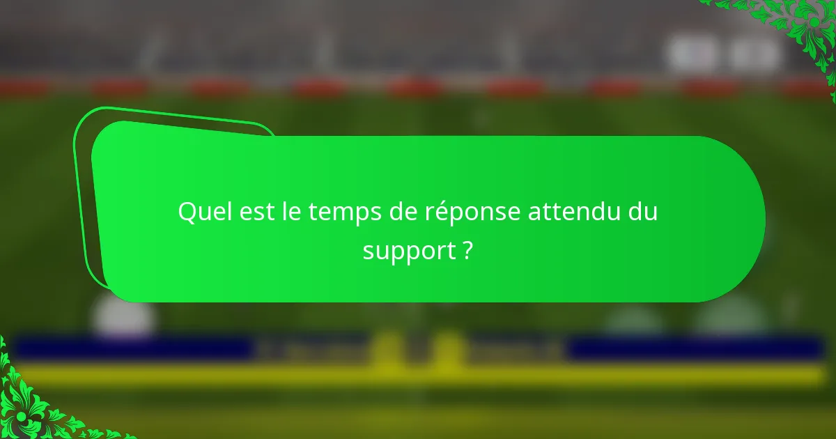 Quel est le temps de réponse attendu du support ?