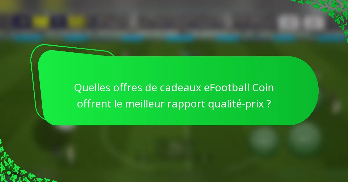 Quelles offres de cadeaux eFootball Coin offrent le meilleur rapport qualité-prix ?
