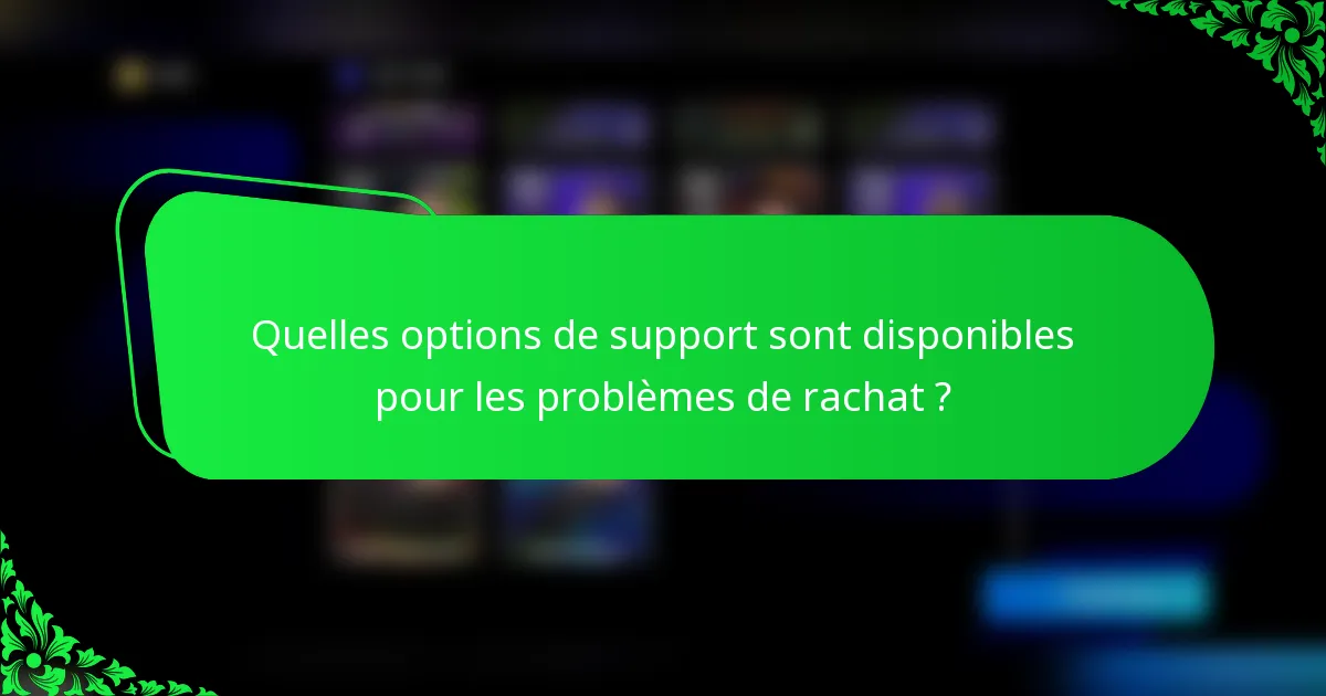 Quelles options de support sont disponibles pour les problèmes de rachat ?