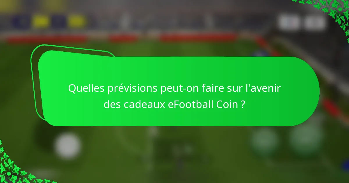 Quelles prévisions peut-on faire sur l'avenir des cadeaux eFootball Coin ?