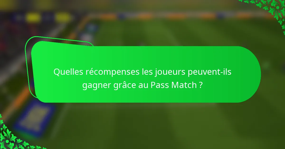 Quelles récompenses les joueurs peuvent-ils gagner grâce au Pass Match ?