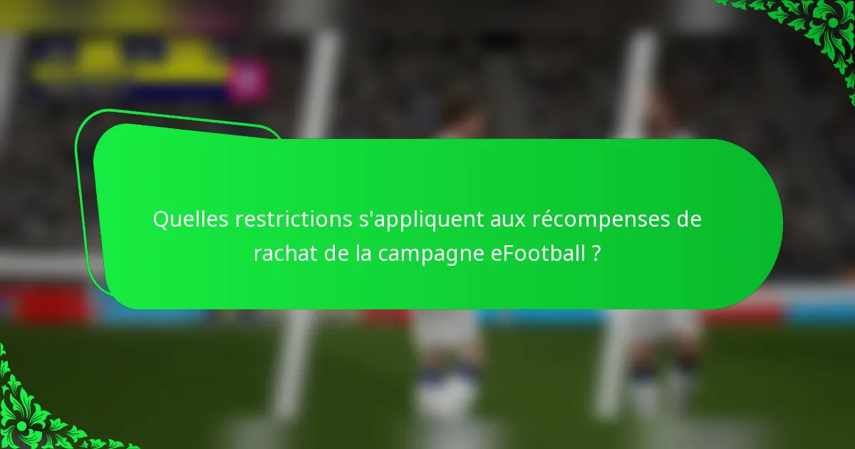 Quelles restrictions s'appliquent aux récompenses de rachat de la campagne eFootball ?