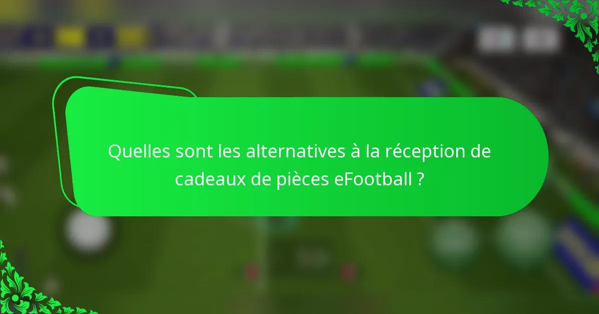 Quelles sont les alternatives à la réception de cadeaux de pièces eFootball ?