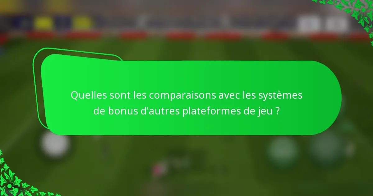 Quelles sont les comparaisons avec les systèmes de bonus d'autres plateformes de jeu ?