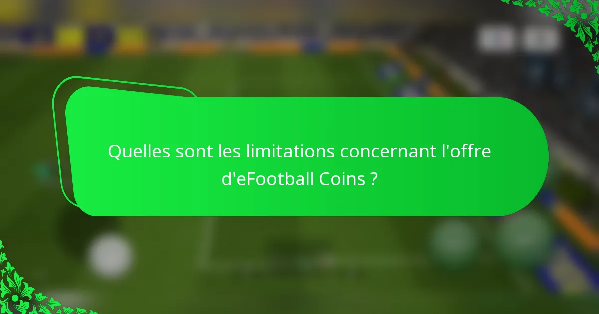 Quelles sont les limitations concernant l'offre d'eFootball Coins ?