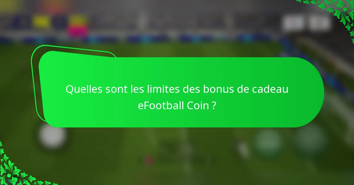 Quelles sont les limites des bonus de cadeau eFootball Coin ?