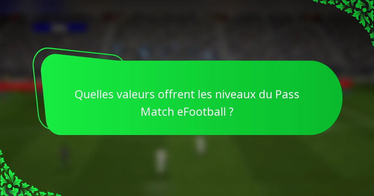 Quelles valeurs offrent les niveaux du Pass Match eFootball ?