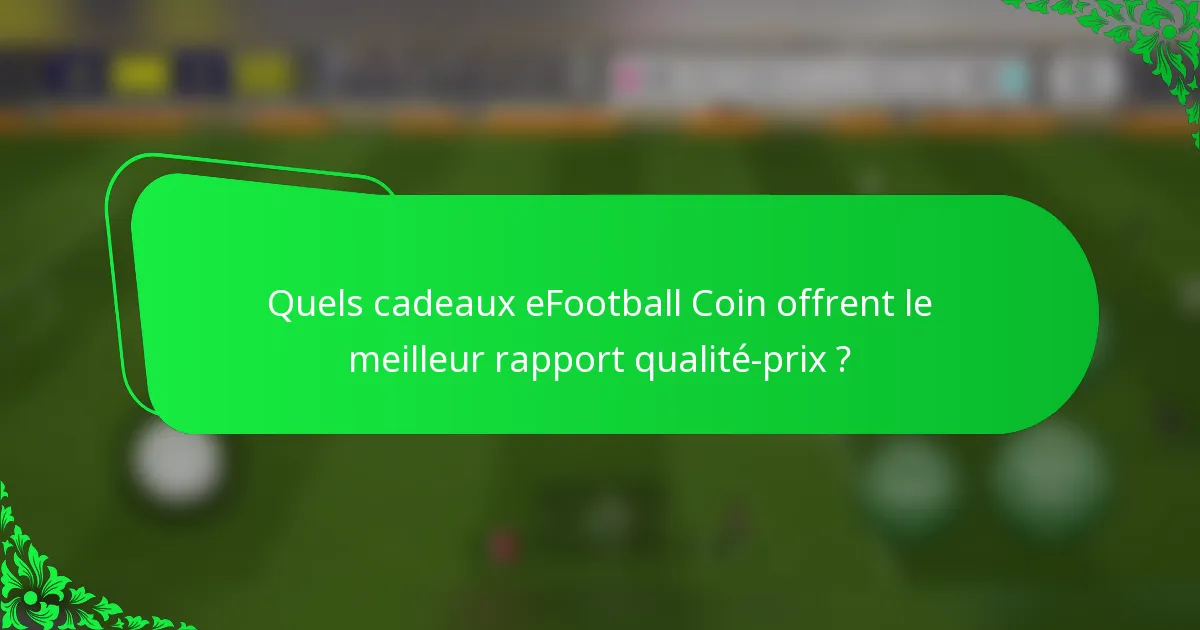 Quels cadeaux eFootball Coin offrent le meilleur rapport qualité-prix ?