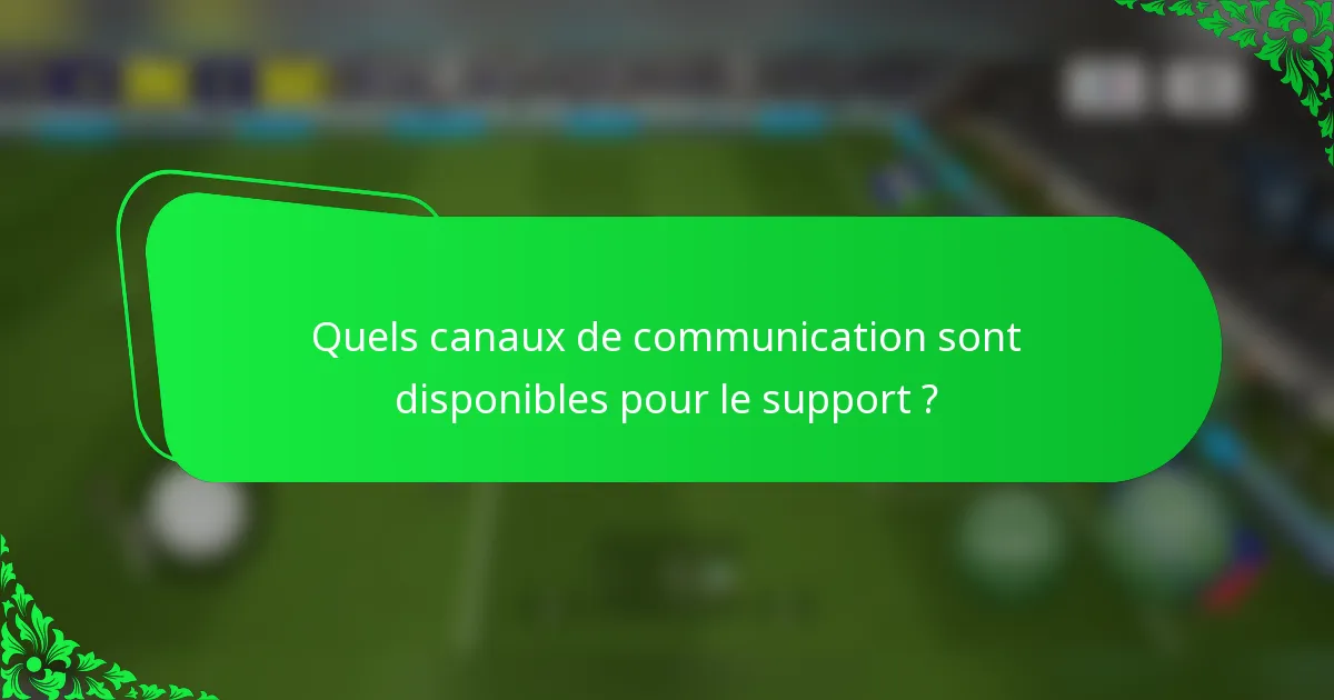 Quels canaux de communication sont disponibles pour le support ?