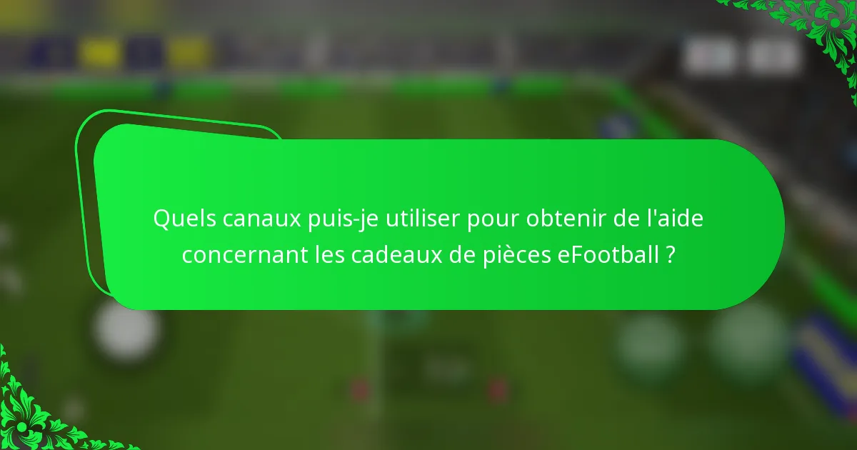 Quels canaux puis-je utiliser pour obtenir de l'aide concernant les cadeaux de pièces eFootball ?