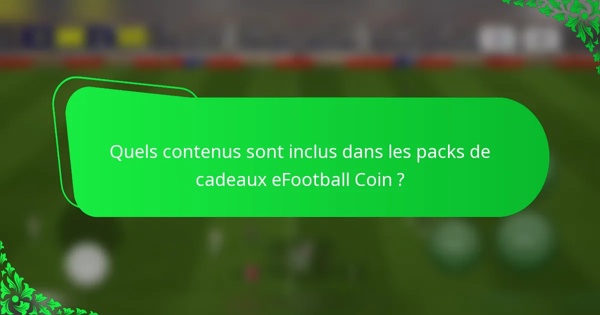 Quels contenus sont inclus dans les packs de cadeaux eFootball Coin ?