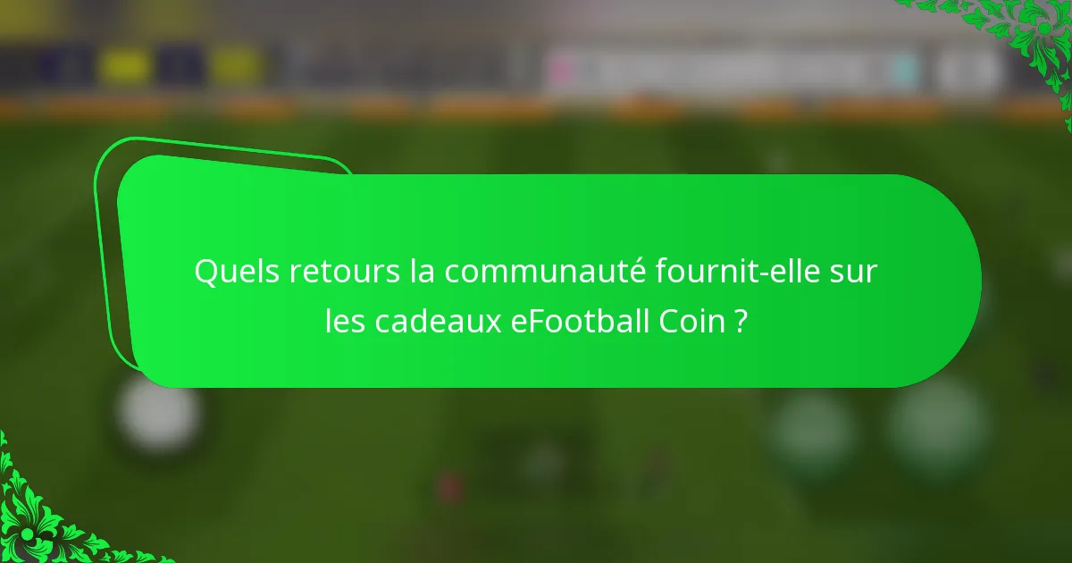 Quels retours la communauté fournit-elle sur les cadeaux eFootball Coin ?