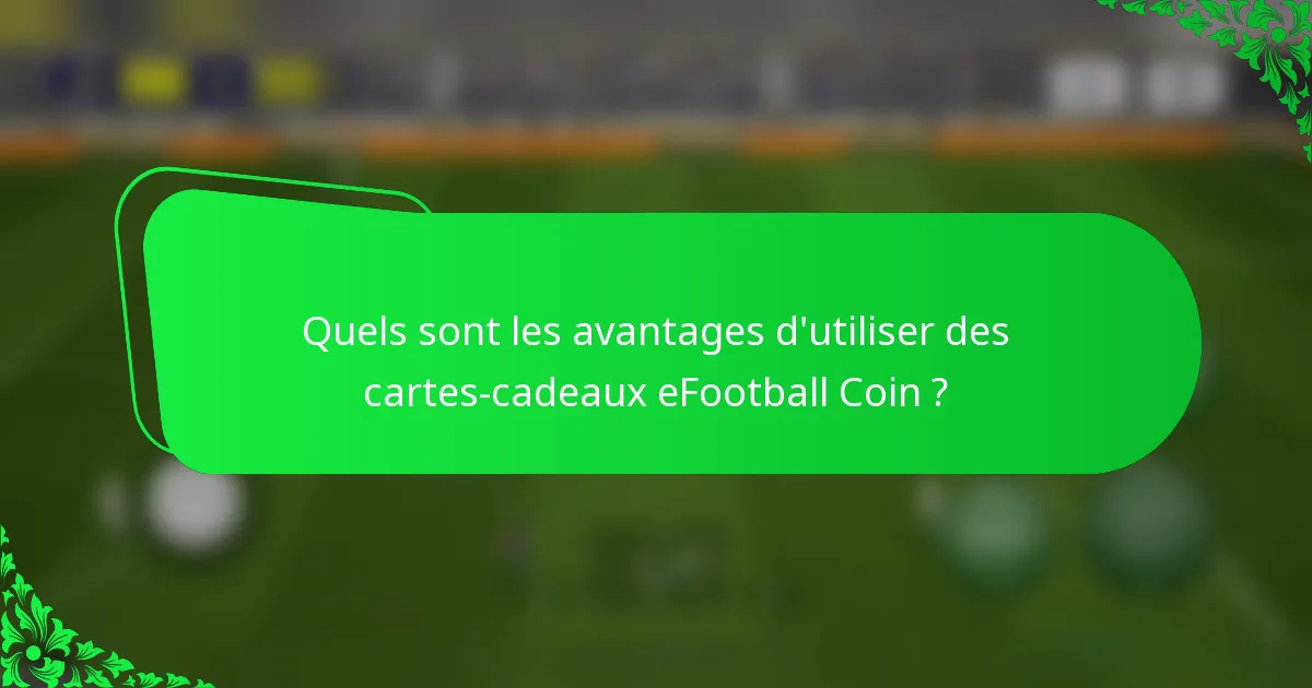Quels sont les avantages d'utiliser des cartes-cadeaux eFootball Coin ?